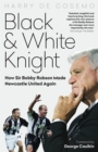 Black and White Knight : How Sir Bobby Robson Made Newcastle United Again - Book