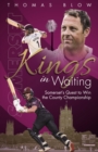 Kings in Waiting : Somerset's Quest to Win the County Championship - eBook