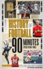 History of Football in 90 Minutes, The : (Plus Extra-Time) - eBook