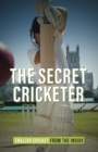 The Secret Cricketer : English Cricket from the Inside - Book