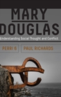 Mary Douglas : Understanding Social Thought and Conflict - Book