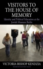 Visitors to the House of Memory : Identity and Political Education at the Jewish Museum Berlin - Book