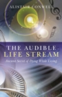 The Audible Life Stream : Ancient Secret of Dying While Living - eBook