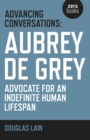Advancing Conversations: Aubrey de Grey - advocate for an indefinite human lifespan - Book