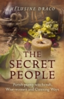 The Secret People : Parish-pump witchcraft, Wise-women and Cunning Ways - eBook