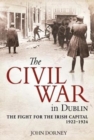 The Civil War in Dublin : The Fight for the Irish Capital, 1922-1924 - Book