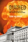 Burned : The Inside Story of the 'Cash-for-Ash' Scandal and Northern Ireland's Secretive New Elite - Book