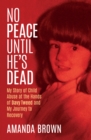 No Peace Until He's Dead : My Story of Child Sex Abuse at the Hands of Davy Tweed and my Journey to Recovery - eBook