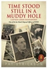 Time Stood Still In A Muddy Hole : Captain John Hannaford - One of the last Bomb Disposal Officers of WWII - Book