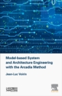 Model-based System and Architecture Engineering with the Arcadia Method - Book