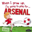When I Grow Up, I'm Going to Play for Arsenal - Book