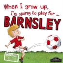 When I Grow Up I'm Going to Play for Barnsley - Book