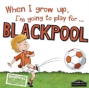 When I Grow Up I'm Going to Play for Blackpool - Book