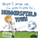 When I Grow Up I'm Going to Play for Huddersfield - Book
