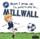 When I Grow Up I'm Going to Play for Millwall - Book
