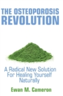 The Osteoporosis Revolution : A Radical Program for Healing Yourself Naturally - Book