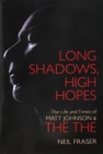 Long Shadows, High Hopes : The Life and Times of Matt Johnson & The The - Book