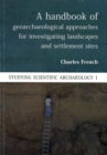A Handbook of Geoarchaeological Approaches to Settlement Sites and Landscapes - Book