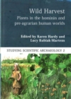 Wild Harvest : Plants in the Hominin and Pre-Agrarian Human Worlds - Book