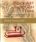 Rock Art Through Time : Scanian rock carvings in the Bronze Age and Earliest Iron Age - Book