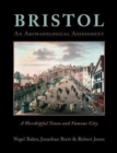 Bristol: A Worshipful Town and Famous City : An Archaeological Assessment - Book