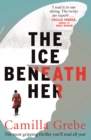 The Ice Beneath Her : The gripping psychological thriller for fans of I LET YOU GO - Book