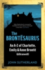 The Brontesaurus : An A–Z of Charlotte, Emily and Anne Bronte (and Branwell) - Book