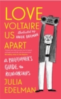 Love Voltaire Us Apart : A Philosopher’s Guide to Relationships - Book