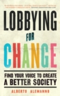 Lobbying for Change : Find Your Voice to Create a Better Society - Book