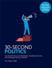 30-Second Politics : The 50 most thought-provoking ideas in politics, each explained in half a minute - Book