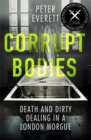 Corrupt Bodies : Death and Dirty Dealing at the Morgue: Shortlisted for CWA ALCS Dagger for Non-Fiction 2020 - Book