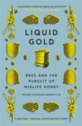 Liquid Gold : Bees and the Pursuit of Midlife Honey - Book