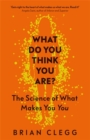 What Do You Think You Are? : The Science of What Makes You You - Book