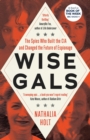 Wise Gals : The Spies Who Built the CIA and Changed the Future of Espionage - Book