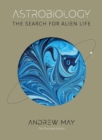 Astrobiology : The Search for Alien Life: The Illustrated Edition - Book