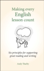 Making Every English Lesson Count : Six Principles for Supporting Reading and Writing - Book