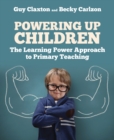 Powering Up Children : The Learning Power Approach to primary teaching - Book