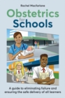Obstetrics for Schools : Eliminating failure and ensuring the safe delivery of all learners - Book