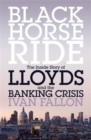 Black Horse Ride : The Inside Story of Lloyds and the Banking Crisis - Book