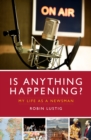 Is Anything Happening? : My Life as a Newsman - Book