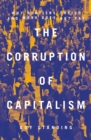 The Corruption of Capitalism : Why Rentiers Thrive and Work Does Not Pay - Book