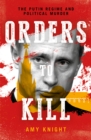 Orders To Kill : The Putin Regime and Political Murder - Book