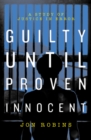 Guilty Until Proven Innocent : The Crisis in Our Justice System - Book