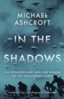 In the Shadows : The extraordinary men and women of the Intelligence Corps - Book