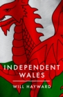 Independent Nation : Should Wales leave the UK? - Book