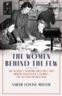 The Women Behind the Few : The Women's Auxiliary Air Force and British Intelligence during the Second World War - Book