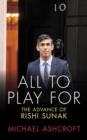 All to Play For : The Advance of Rishi Sunak - Book