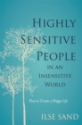 Highly Sensitive People in an Insensitive World : How to Create a Happy Life - Book