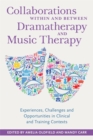 Collaborations Within and Between Dramatherapy and Music Therapy : Experiences, Challenges and Opportunities in Clinical and Training Contexts - Book