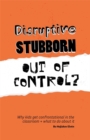 Disruptive, Stubborn, Out of Control? : Why Kids Get Confrontational in the Classroom, and What to Do About it - Book